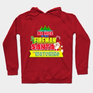 Be nice to the Fireman Santa is watching gift idea Hoodie